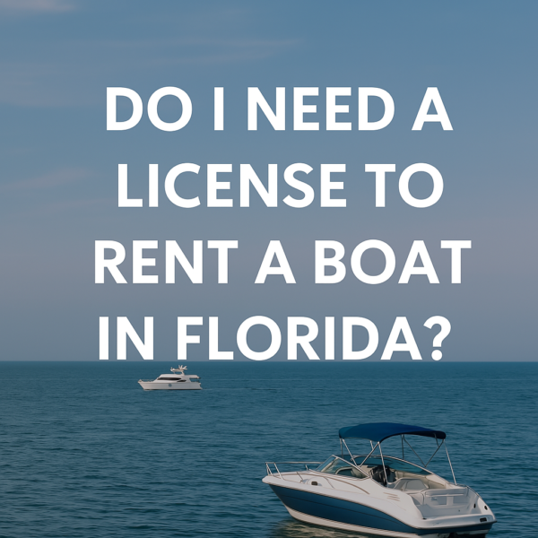 Do I Need a License to Rent a Boat in Florida? | Tampa Luxe FAQ Guide